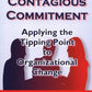 Creating Contagious Commitment: Applying the Tipping Point to Organizational Change