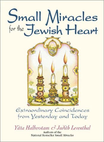 Small Miracles For The Jewish Heart: Extraordinary Coincidences from Yesterday and Today