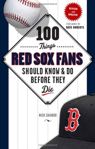 100 Things Red Sox Fans Should Know & Do Before They Die (100 Things...Fans Should Know)