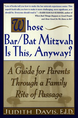 Whose Bar/Bat Mitzvah Is This, Anyway?: A Guide for Parents Through a Family Rite of Passage