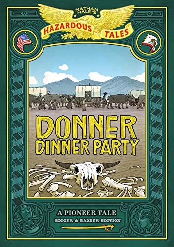 Donner Dinner Party: Bigger & Badder Edition (Nathan Hale's Hazardous Tales)