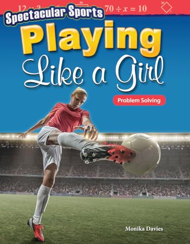 Spectacular Sports: Playing Like a Girl: Problem Solving (Mathematics in the Real World)