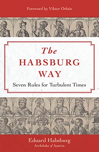 The Habsburg Way: 7 Rules for Turbulent Times