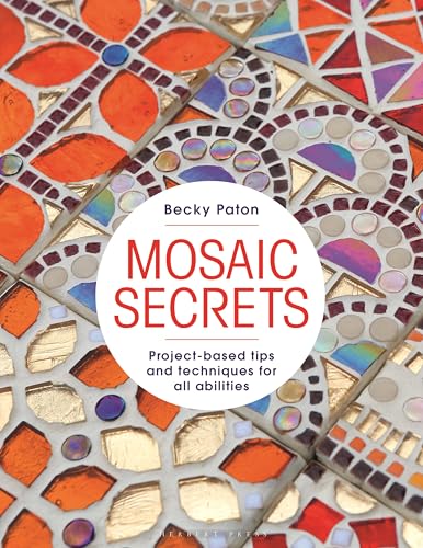 Mosaic Secrets: Project-based Tips and Techniques for all Abilities