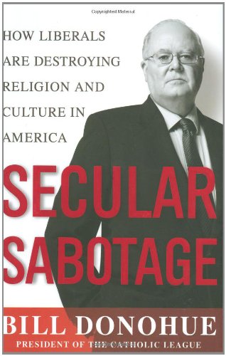 Secular Sabotage: How Liberals Are Destroying Religion and Culture in America