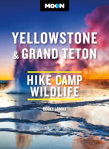 Moon Yellowstone & Grand Teton: Hiking, Camping, Wildlife (Moon National Parks Travel Guide)