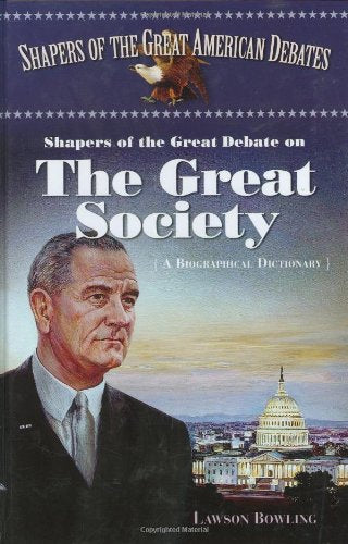 Shapers of the Great Debate on the Great Society: A Biographical Dictionary (Shapers of the Great American Debates)