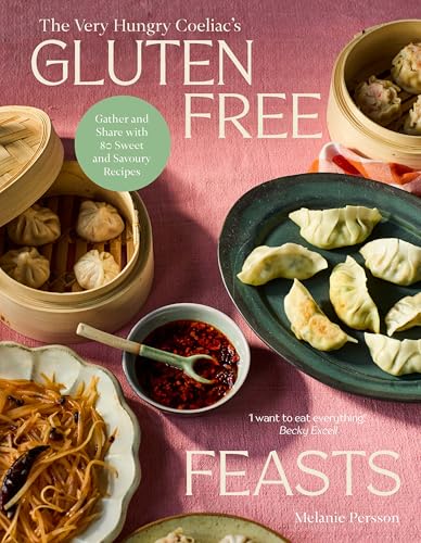 Gluten-Free Feasts: Gather and Share with 80 Sweet and Savoury Recipes