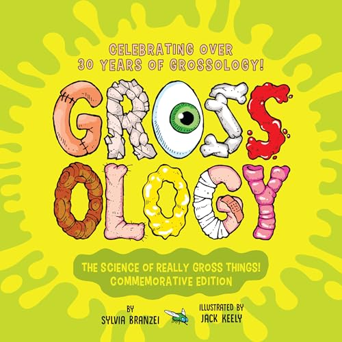 Grossology: The Science of Really Gross Things!: Commemorative Edition: Celebrating Over 30 Years of Grossology!