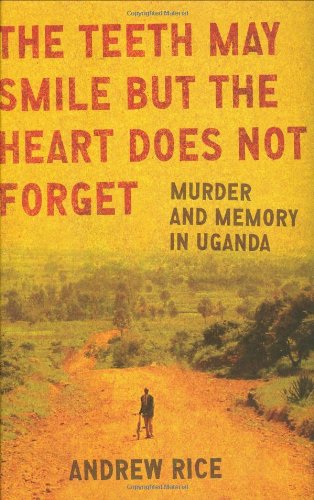 The Teeth May Smile but the Heart Does Not Forget: Murder and Memory in Uganda