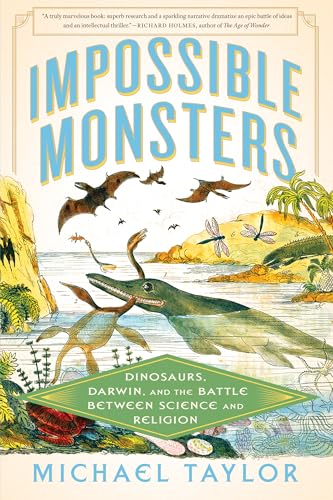 Impossible Monsters: Dinosaurs, Darwin, and the Battle Between Science and Religion