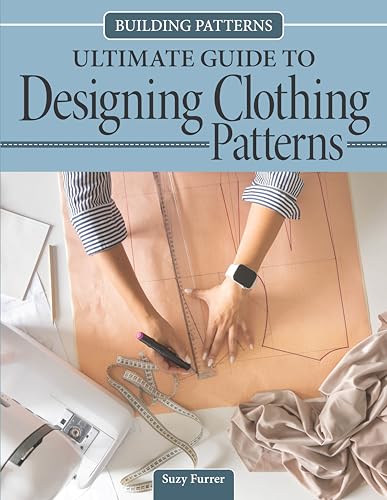 Building Patterns: Ultimate Guide to Designing Patterns for Clothing (Landauer) Garment Design and Essential Tips and Techniques - Master Pattern Making from Slopers to Construction