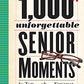 1,000 Unforgettable Senior Moments: Of Which We Could Remember Only 254