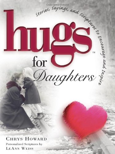 Hugs for Daughters: Stories, Sayings, and Scriptures to Encourage and Inspire the Heart