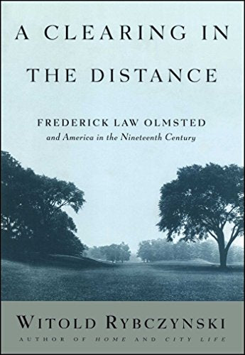 A Clearing in the Distance: Frederick Law Olmsted and America in the 19th Century