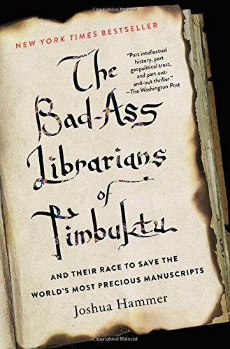 The Bad-Ass Librarians of Timbuktu: And Their Race to Save the World's Most Precious Manuscripts