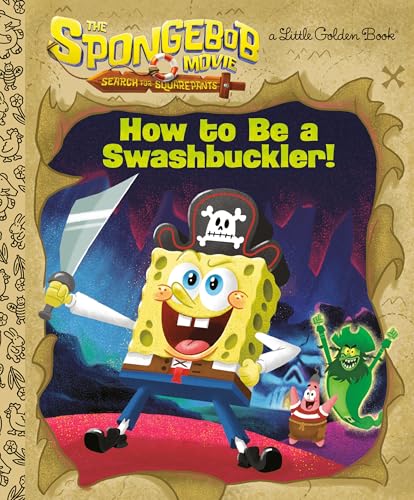 The SpongeBob Movie: Search for SquarePants: How to Be a Swashbuckler! (Little Golden Book)