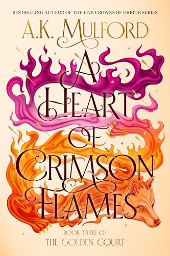 A Heart of Crimson Flames: An Epic Fantasy Novel of Love, War, and Harnessing Ancient Magic in the Conclusion of The Golden Court Trilogy