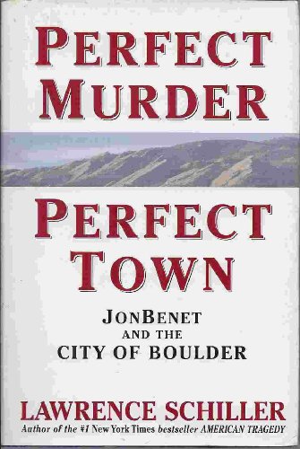 Perfect Murder, Perfect Town: JonBenet and the City of Boulder