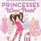 Princesses Wear Pants