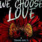 I Hope We Choose Love: A Trans Girl’s Notes from the End of the World