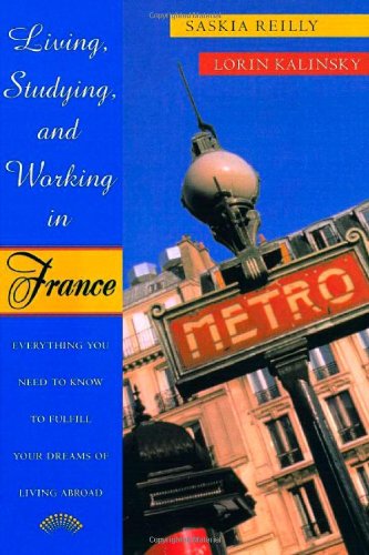 Living, Studying, and Working in France: Everything You Need To Know To Fulfill Your Dreams of Living Abroad