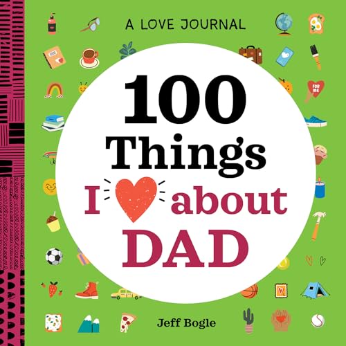 A Love Journal: 100 Things I Love about Dad (100 Things I Love About You Journal)