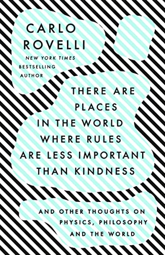 There Are Places in the World Where Rules Are Less Important Than Kindness: And Other Thoughts on Physics, Philosophy and the World