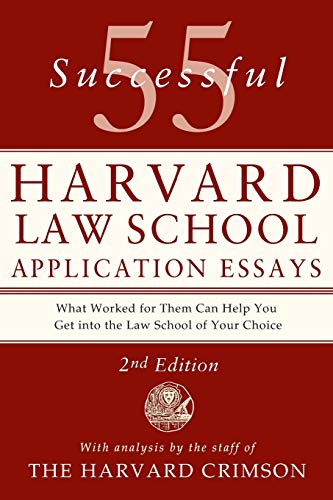 55 Successful Harvard Law School Application Essays: With Analysis by the Staff of The Harvard Crimson