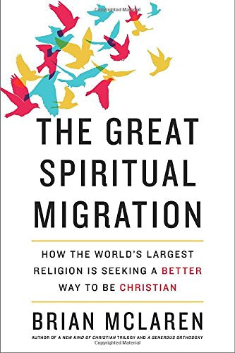 The Great Spiritual Migration: How the World's Largest Religion Is Seeking a Better Way to Be Christian