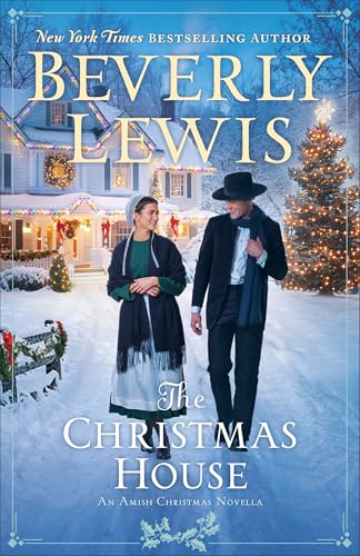 The Christmas House: (A Christian Fiction Amish Christmas Novella in Lancaster County with Holiday Romance in the Small Town of Hickory Hollow)