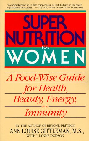 Super Nutrition for Women: A Food-Wise Guide For Health, Beauty, Energy, And Immunity