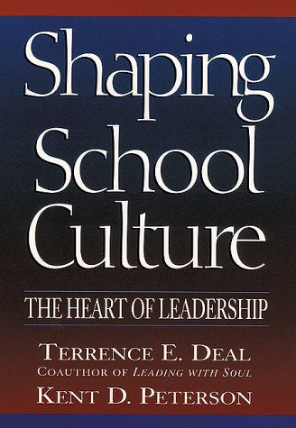 Shaping School Culture: The Heart of Leadership (Jossey Bass Education Series)
