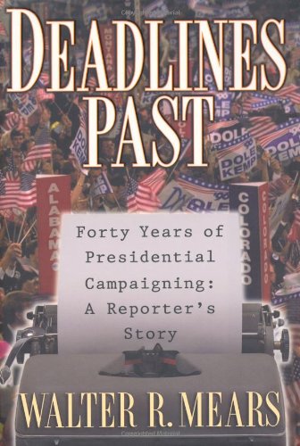 Deadlines Past: Forty Years Of Presidential Campaigning: A Reporter's Story
