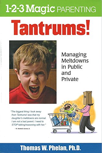 Tantrums!: Managing Meltdowns in Public and Private (1-2-3 Magic Parenting)