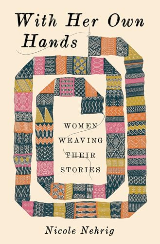 With Her Own Hands: Women Weaving Their Stories