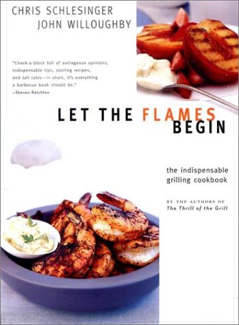 Let the Flames Begin: Tips, Techniques, and Recipes for Real Live Fire Cooking