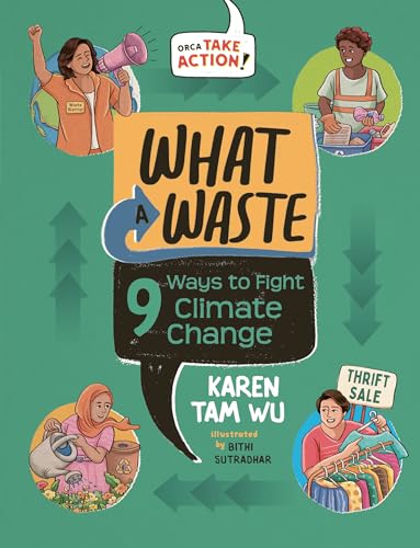 What a Waste: 9 Ways to Fight Climate Change (Orca Take Action, 2)
