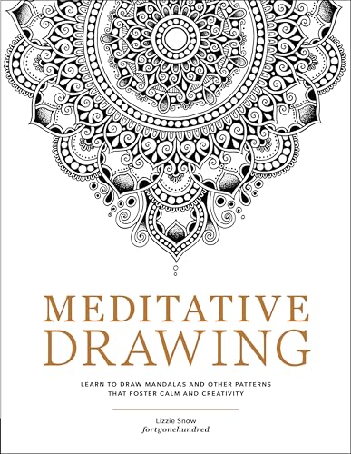 Meditative Drawing: Learn to Draw Mandalas and Other Patterns That Foster Calm and Creativity