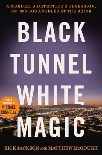 Black Tunnel White Magic: A Murder, a Detective’s Obsession, and ’90s Los Angeles at the Brink