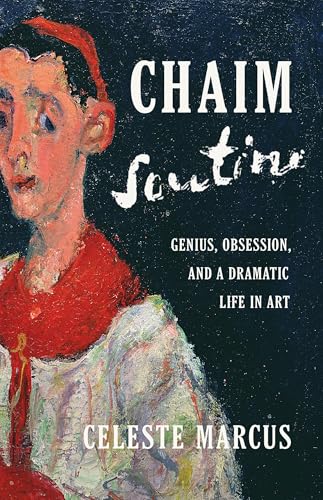 Chaim Soutine: Genius, Obsession, and a Dramatic Life in Art