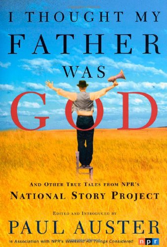 I Thought My Father Was God: And Other True Tales from NPR's National Story Project