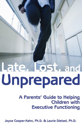 Late, Lost, and Unprepared: A Parents' Guide to Helping Children with Executive Functioning