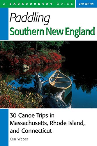 Paddling Southern New England: 30 Canoe Trips in Massachusetts, Rhode Island, and Connecticut, Second Edition