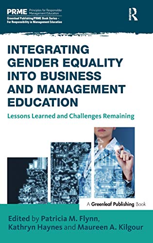 Integrating Gender Equality into Business and Management Education: Lessons Learned and Challenges Remaining (The Principles for Responsible Management Education Series)
