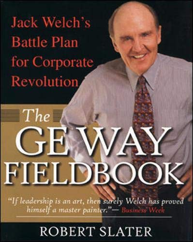 The GE Way Fieldbook: Jack Welch's Battle Plan for Corporate Revolution