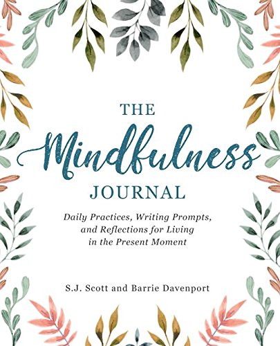 The Mindfulness Journal: Daily Practices, Writing Prompts, and Reflections for Living in the Present Moment