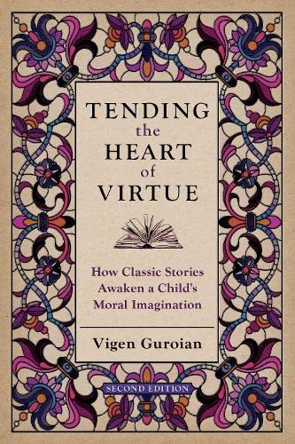 Tending the Heart of Virtue: How Classic Stories Awaken a Child's Moral Imagination