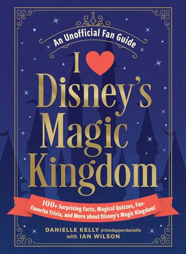 I Love Disney's Magic Kingdom: 100+ Surprising Facts, Magical Quizzes, Fan-Favorite Trivia, and More about Disney's Magic Kingdom! (I Love Disney Gift Book Series)