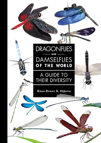 Dragonflies and Damselflies of the World: A Guide to Their Diversity (A Guide to Every Family)